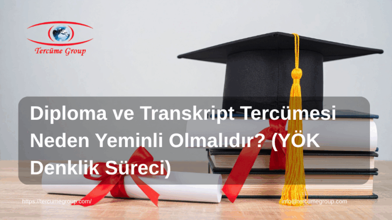 Diploma ve Transkript Tercümesi Neden Yeminli Olmalıdır? (YÖK Denklik Süreci)