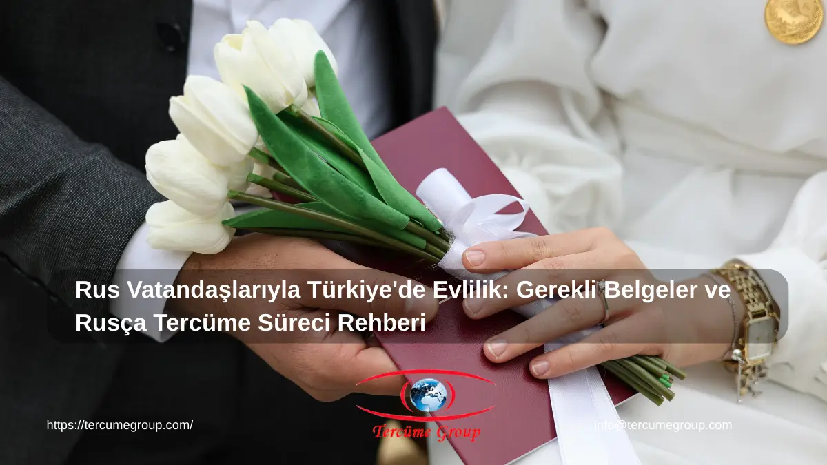 Rus Vatandaşlarıyla Türkiye'de Evlilik: Gerekli Belgeler ve Rusça Tercüme Süreci Rehberi